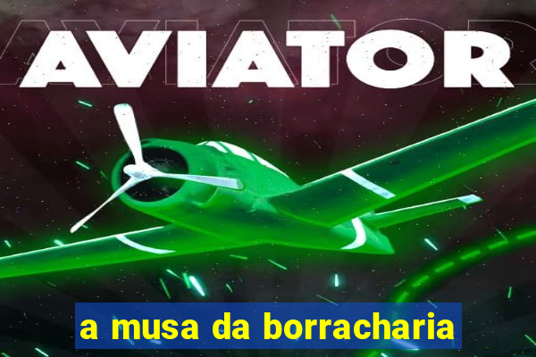 a musa da borracharia